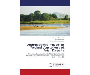 Anthropogenic Impacts on Wetland Vegetation and Avian Diversity: A Comparative Assessment of Inland and Coastal Wetlands of Tamil Nadu in the Context of the SDGs 6,11, 13, 14, 15