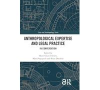 Anthropological Expertise and Legal Practice: In Conversation