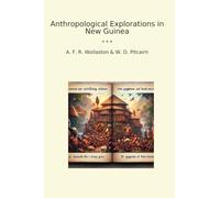 Anthropological Explorations in New Guinea