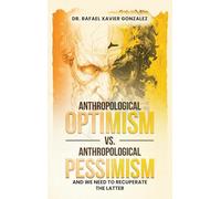 Anthropological Optimism vs. Anthropological Pessimism: And We Need to Recuperate the Latter