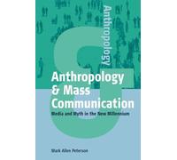 Anthropology And Mass Communication: Media And Myth In The New Millennium