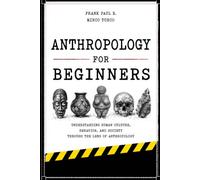 Anthropology for Beginners: Why do humans create cultures?