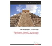 Anthropology of Archaeology: Quetzil Eugenio Castañeda/A Perspective from Ethnometodology and Cultural Anthropology