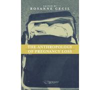 Anthropology of Pregnancy Loss: Comparative Studies in Miscarriage, Stillbirth and Neo-natal Death