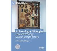 Anthropology’s Philosophy: How Anthropology Makes Concepts Its Own