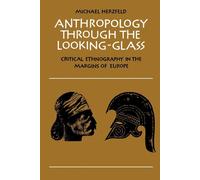Anthropology through the Looking-Glass: Critical Ethnography in the Margin...