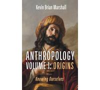 Anthropology Volume 1: Origins: Knowing Ourselves