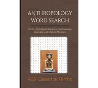 Anthropology Word Search: 500 Essential Terms for College Students and Beginners: Fun and Educational Puzzles Covering Cultural, Biological, Archaeological, and Linguistic Anthropology