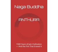 ANTHURA: 1500 Years of Jain Civilization - And the Fire That Erased It