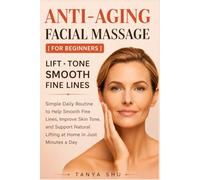 Anti-Aging Facial Massage for Beginners: Simple Daily Routine to Help Smooth Fine Lines, Improve Skin Tone, and Support Natural Lifting at Home in Just Minutes a Day
