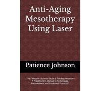 Anti-Aging Mesotherapy Using Laser: “The Definitive Guide to Facial & Skin Rejuvenation - A Practitioner's Manual to Techniques, Formulations, and Combined Protocols”