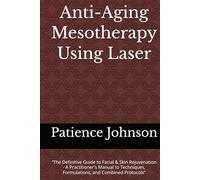 Anti-Aging Mesotherapy Using Laser: “The Definitive Guide to Facial & Skin Rejuvenation - A Practitioner's Manual to Techniques, Formulations, and Combined Protocols”