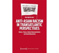 Anti-asian Racism in Transatlantic Perspectives: History, Theory, Cultural Representations and Social Movements: 52