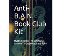 Anti-B.A.N. Book Club Kit: Mystic Realms: The Whimsical Journey Through Magic and Spirit