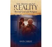 Anti Christ The Truth about Reality (Tascabile)