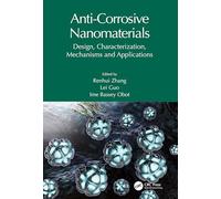 Anti-Corrosive Nanomaterials: Design, Characterization, Mechanisms and Applications