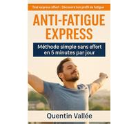 Anti-fatigue express - méthode simple sans effort en 5 minutes par jour