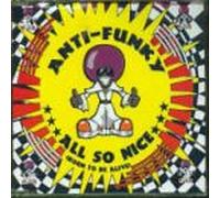 Anti-Funky - All So Nice (Born to Be Alive)