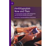 (Anti)Gypsyism Now and Then: A Comparative Study of the Bulgarian and the British Media Discourse