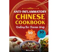 Anti-Inflammatory Chinese Cookbook: Healing the Chinese Way | 50 Easy and Simple Asian Recipes With Authentic Wok Cooking, Nourishing Whole Foods, Popular Recipes, and Healthy Meals for Beginners