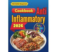 Anti-Inflammatory Cookbook for Beginners and Busy People: Quick & Easy 15-Minute Recipes and a 30-Day Meal Plan to Reduce Inflammation, Lose Weight Naturally, and Boost Energy Every Day