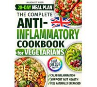 Anti-Inflammatory Cookbook for Vegetarians: Easy, Nourishing Recipes and a 28-Day Meal Plan to Help Calm Inflammation, Support Gut Health & Feel Satisfied Without Meat. Full-Colour Photos