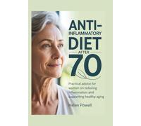 ANTI-INFLAMMATORY DIET AFTER 70: Practical advice for women on reducing inflammation and supporting healthy aging