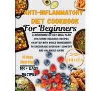 Anti-Inflammatory Diet Cookbook for Beginners 2026: A Nourishing 30-Day Meal Plan Featuring Delicious Recipes Crafted with Whole Ingredients to Encourage Everyday Comfort and Balanced Living