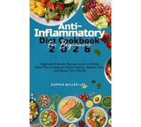 ANTI-INFLAMMATORY DIET COOKBOOK FOR BEGINNERS 2026: Beginner-Friendly Recipes and a 4-Week Meal Plan to Reduce Inflammation, Relieve Pain, and Boost Your Health