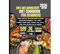 Anti-Inflammatory Diet Cookbook for Beginners 2026: Simple Everyday Nutrition Guide Featuring Wholesome Ingredients, Fast Family-Friendly Dishes, ... 30-Day Meal Plan, and 1500 Days of Recipes