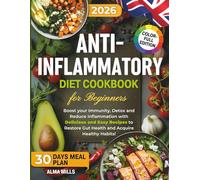 Anti-Inflammatory Diet Cookbook For Beginners: Boost your Immunity, Detox and Reduce Inflammation with Delicious and Easy Recipes to Restore Gut Health and Acquire Healthy Habits! +30 days meal plan