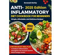 Anti-Inflammatory Diet Cookbook for Beginners: Simple, Affordable, and Delicious Recipes - A Proven Meal Plan to Reduce Inflammation, Strengthen the Immune System, and Boost Energy Levels!