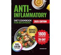 Anti-Inflammatory Diet Cookbook for Beginners: Your Easy Guide with over 1800 Days of Quick & Delicious Recipes to Boost Energy & Reduce Inflammation. Includes a 28-Day Meal Plan for a Healthy Body