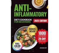 Anti-Inflammatory Diet Cookbook for Beginners: Your Easy Guide with over 1800 Days of Quick & Delicious Recipes to Boost Energy & Reduce Inflammation. Includes a 28-Day Meal Plan for a Healthy Body