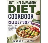 Anti-Inflammatory Diet Cookbook for College Students: Quick & Easy Affordable Dorm Kitchen Recipes