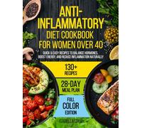 Anti-Inflammatory Diet Cookbook for Women Over 40: Quick & Easy Recipes to Balance Hormones, Boost Energy, and Reduce Inflammation Naturally