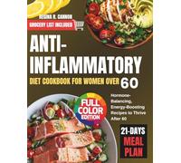 Anti-Inflammatory Diet Cookbook for Women Over 60: Hormone-Balancing, Energy-Boosting Recipes to Thrive After 60