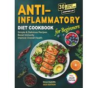 Anti-Inflammatory Diet Cookbook: Super Easy, Tasty Recipes with a 30-Day Meal Plan & Weekly Shopping Lists to Fight Inflammation, Boost Immunity, and Feel Great