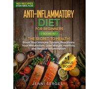 ANTI-INFLAMMATORY DIET FOR BEGINNERS: 2 BOOKS IN 1, THE SECRET TO HEALTH! Boost Your Immune System, Reactivate Your Metabolism, Lose Weight Healthily, and Reduce Inflammation