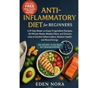 Anti-Inflammatory Diet for Beginners: A 21-Day Reset with Easy 5-Ingredient Recipes, 20-Minute Meals, Weekly Plans, and Grocery Lists to Soothe Inflammation, Restore Health, and Boost Energy