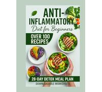 Anti-inflammatory Diet for Beginners Recipe Book: Over 100+ hassle-free recipes, 28-day detox meal plan & Downloadable worksheets. (FULL COLOR)