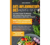 ANTI-INFLAMMATORY DIET FOR WOMEN OVER 40: 21-Day Anti-Inflammatory Meal Plan for Women Over 40: Scientifically Proven Recipes to Reduce Inflammation, Balance Hormones, and Support Weight Loss