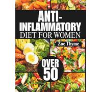 ANTI-INFLAMMATORY DIET FOR WOMEN OVER 50: Proven Recipes To Reduce Inflammation, Boost Energy, And Promote Joint Health