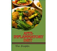 ANTI-INFLAMMATORY DIET: Healing Foods, Meal Plans, And Recipes For Weight Loss, Chronic Pain Relief, And Immune Support