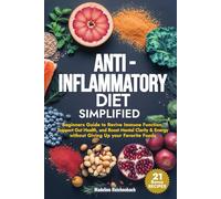 Anti-Inflammatory Diet Simplified: Beginners Guide to Revive Immune Function, Support Gut Health, and Boost Mental Clarity & Energy Without Giving Up your Favorite Foods