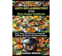 ANTI-INFLAMMATORY DIET SLOW COOKER COOKBOOK: Easy, Tasty, and Nourishing recipes for Healing and Improve the Immune System