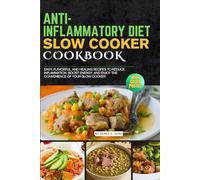 Anti-Inflammatory Diet Slow Cooker Cookbook with Photos: Easy, Flavorful, and Healing Recipes to Reduce Inflammation, Boost Energy, and Enjoy the Convenience of Your Slow Cooker