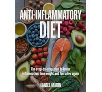 Anti-Inflammatory Diet: The Step-by-Step Plan to Lower Inflammation, Lose Weight, and Feel Alive Again