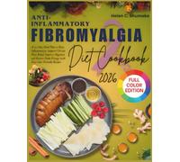 Anti-Inflammatory Fibromyalgia Diet Cookbook 2026: A 30-Day Meal Plan to Ease Inflammation, Support Chronic Pain Relief, Improve Digestion and Restore Daily Energy with Easy Gut-Friendly Recipes