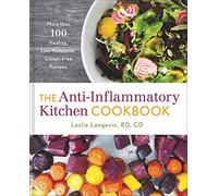 Anti-Inflammatory Kitchen Cookbook, The: More Than 100 Healing, Low-Histamine, Gluten-Free Recipes